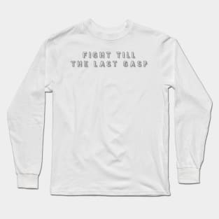fight till the last gasp Long Sleeve T-Shirt